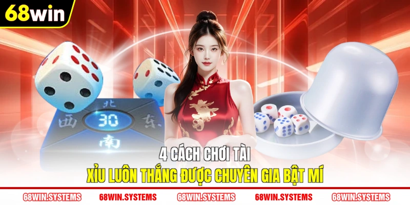 4 cách chơi tài xỉu luôn thắng được chuyên gia bật mí