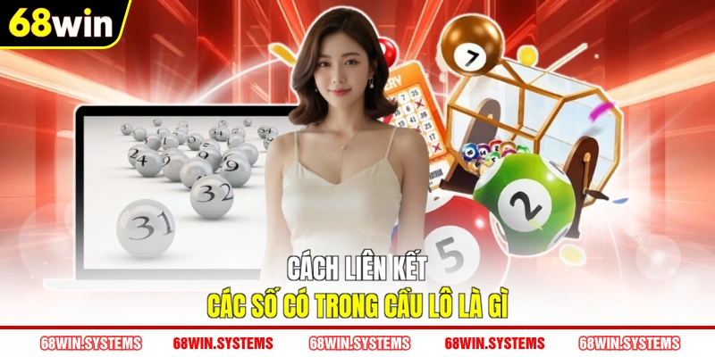 Cách liên kết các số có trong cầu lô là gì