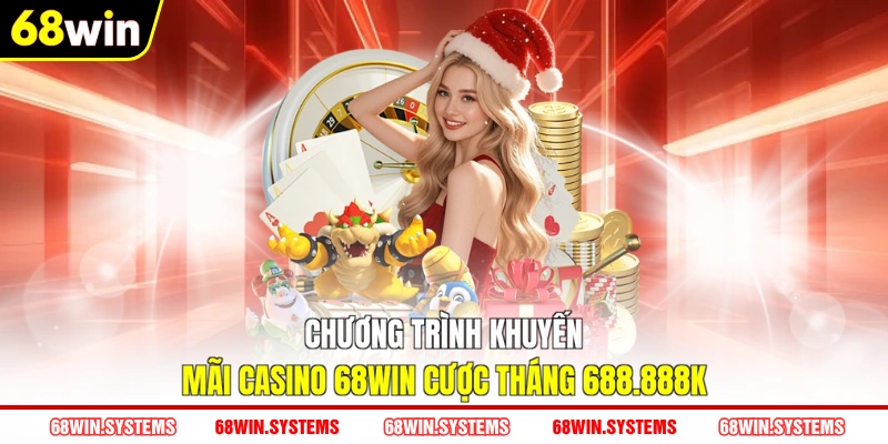 Chương trình khuyến mãi Casino 68WIN cược tháng 688.888K