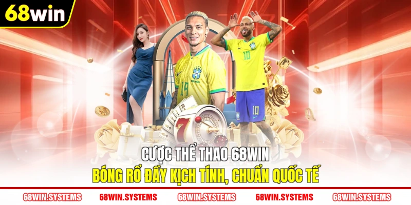 Cược thể thao 68WIN bóng rổ đầy kịch tính, chuẩn quốc tế