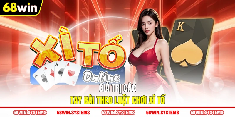 Giá trị các tay bài theo luật chơi Xì Tố