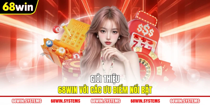 Giới thiệu 68WIN với các ưu điểm nổi bật Giới thiệu 68WIN với các ưu điểm nổi bật