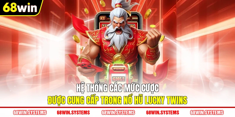Hệ thống các mức cược được cung cấp trong nổ hũ Lucky Twins Hệ thống các mức cược được cung cấp trong nổ hũ Lucky Twins