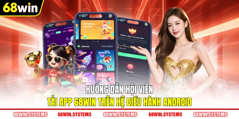 Hướng dẫn hội viên tải app 68WIN trên hệ điều hành Android