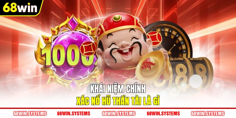 Khái niệm chính xác nổ hũ Thần Tài là gì Khái niệm chính xác nổ hũ Thần Tài là gì