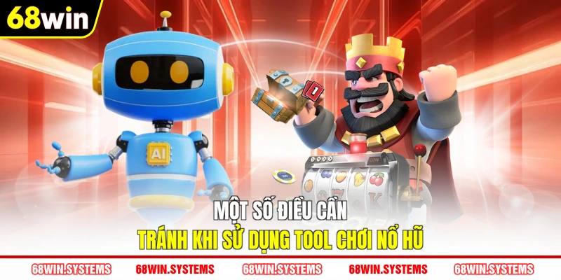 Một số điều cần tránh khi sử dụng tool chơi nổ hũ