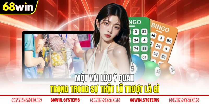 Một vài lưu ý quan trọng trong sự thật lô trượt là gì