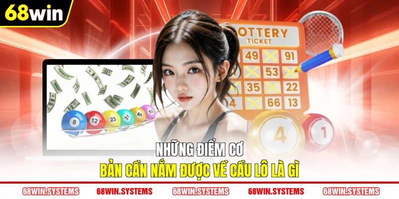 Những điểm cơ bản cần nắm được về cầu lô là gì