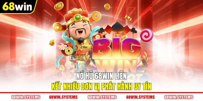 Nổ hũ 68WIN liên kết nhiều đơn vị phát hành uy tín Nổ hũ 68WIN liên kết nhiều đơn vị phát hành uy tín