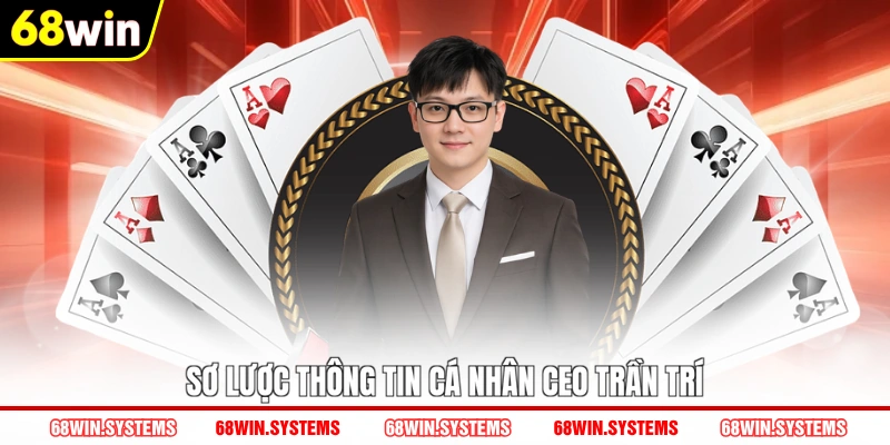 Sơ lược thông tin cá nhân CEO Trần Trí