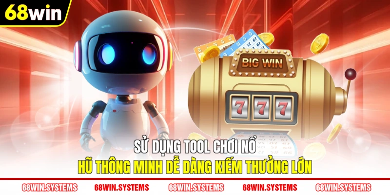 Sử dụng tool chơi nổ hũ thông minh dễ dàng kiếm thưởng lớn