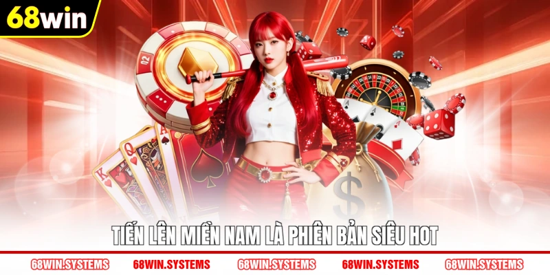 Tiến lên miền Nam là phiên bản siêu hot