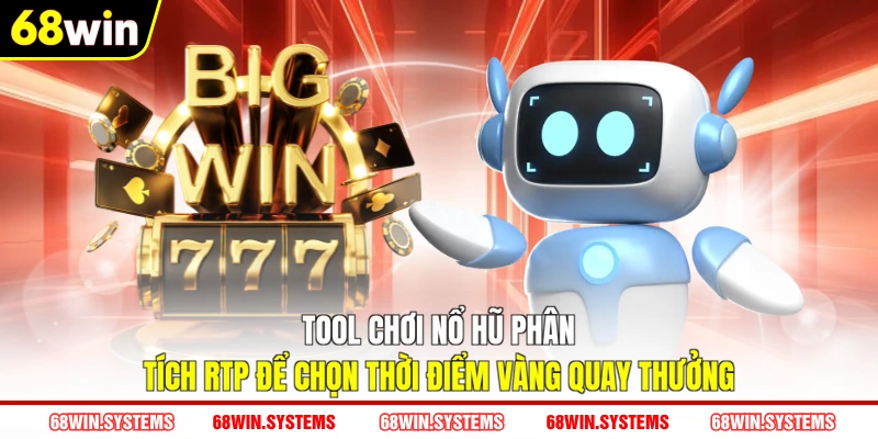 Tool chơi nổ hũ phân tích RTP để chọn thời điểm vàng quay thưởng